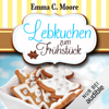 Lebkuchen zum Frühstück: Zuckergussgeschichten 6 - Emma C. Moore