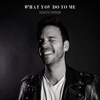 What You Do to Me (Acoustic Version) - Single