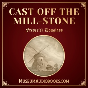 Cast off the Mill-Stone (Unabridged)