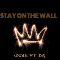 Stay on the Wall (feat. DG) - Single - Jsole