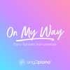On My Way (Originally Performed by Alan Walker, Sabrina Carpenter & Farruko) [Piano Karaoke Version] - Sing2Piano