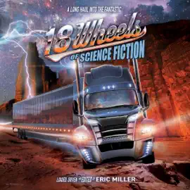 18 Wheels of Science Fiction: A Long Haul into the Fantastic (Unabridged)