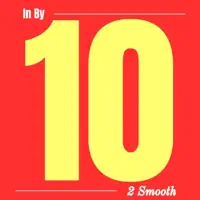 In By 10 — 2 Smooth