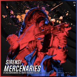 Sirens! (feat. Fukksailor, Papa Sleep, Depth Strida, Kaiser, Istasha & Sulph) Mercenaries