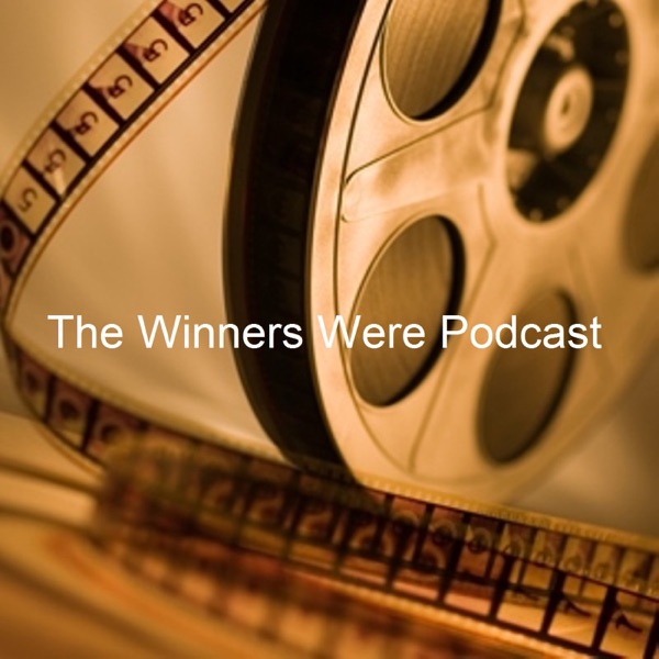 The Winners Were - An Academy Award Winning Podcast - The Winners Were cover