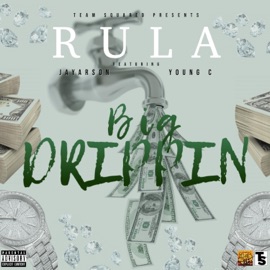 Big Drippin' (feat. JayArson & Young C) Rula