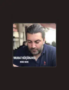 Murat Küçükavcı सुनें, म्यूज़िक वीडियो देखें, बायो पढ़ें, दौरे की तारीखें और बहुत कुछ देखें!