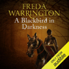 A Blackbird in Darkness: Blackbird, Book 2 (Unabridged) - Freda Warrington