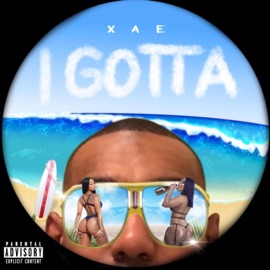 I Gotta Xae A1
