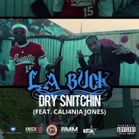 Dry Snitchin (feat. Cali4nia Jones) - Single - LA Buck