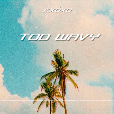 Too Wavy - Single