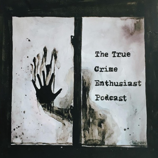 The True Crime Enthusiast Podcast