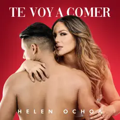 Te Voy a Comer - Single - Helen Ochoa Te Voy a Comer - Single - Helen Ochoa