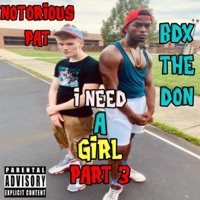 I Need a Girl, Pt. 3 (feat. Bdx the Don) - Single - Notorious PAT