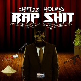 Rap Shit Chrizz Holmes