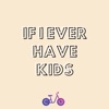 If I Ever Have Kids - Single