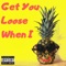 Get You Loose When I - Keseno lyrics