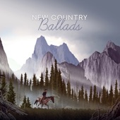 New Country Ballads: Fresh Look, County Music 2019, Soft & Slow, Good Western Tones, Background for Road Trip & Relax, Top 100 artwork