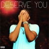 Deserve You - Single, 2019