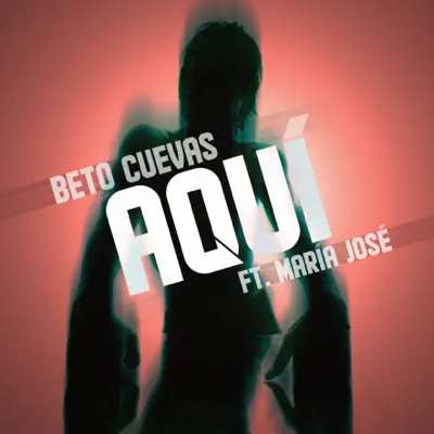 Aquí (feat. María José) - Single - Beto Cuevas