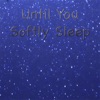 Until You Softly Sleep - EP