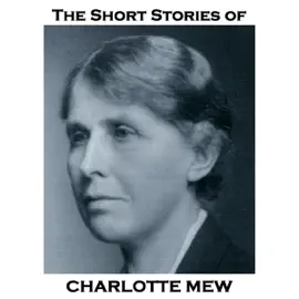 The Short Stories of Charlotte Mew: The talented lesbian author whose work spanned Victorian and Modernist literature