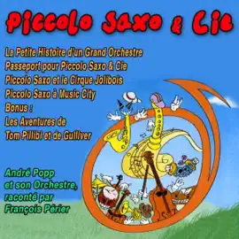 Les Aventures de Piccolo Saxo et Compagnie: Passeport pour Piccolo Saxo et Cie / Piccolo Saxo et le Cirque Jolibois / Piccolo Saxo à Music City / Les Aventures de Tom Pillibi / Les Aventure de Gulliver
