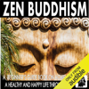 Zen Buddhism: A Beginner's Guide Book on Achieving a Healthy and Happy Life Through Zen (Unabridged) - Sam Siv