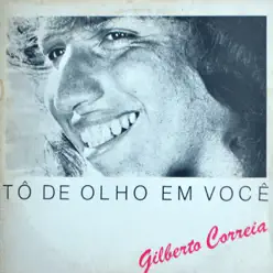 Tô de Olho em Você - Gilberto Correia Tô de Olho em Você - Gilberto Correia