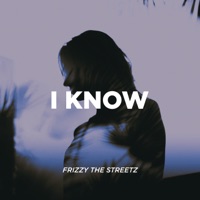 I Know - Single - Frizzy The Streetz