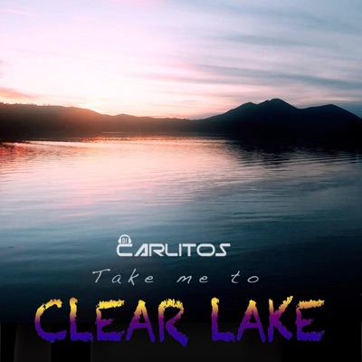 Take me to Clear Lake - Single