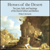 Heroes of the Desert: The Lives and Teachings of the Desert Fathers and Mothers - Philip G Bochanski