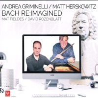 Bach Re:Imagined - Andrea Griminelli & Matt Herskowitz