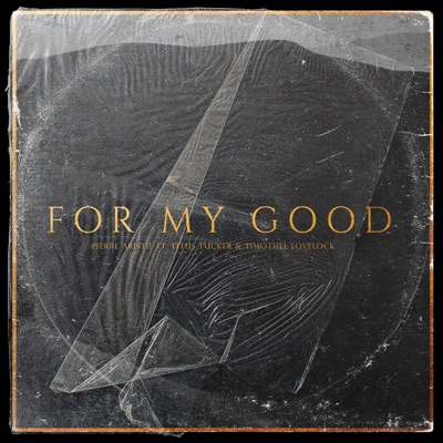 For My Good (feat. Titus Tucker & Timothee Lovelock) - Single
