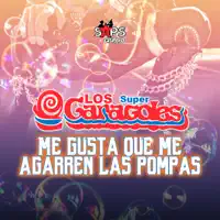 ME GUSTA QUE ME AGARREN LAS POMPAS — Los Super Caracoles