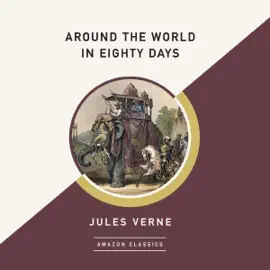 Around the World in Eighty Days (AmazonClassics Edition) (Unabridged)