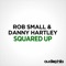Squared Up - Danny Hartley & Rob Small lyrics