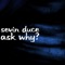 Ask Why? - SEVIN DUCE lyrics