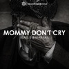 Mommy Don't Cry - Single