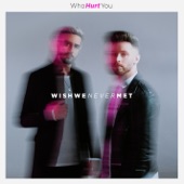 WhoHurtYou - Wish We Never Met