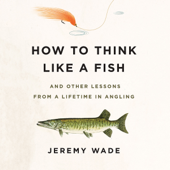 How to Think Like a Fish - Jeremy Wade Cover Art