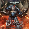 Spear of the Emperor: Warhammer 40,000 (Unabridged) - Aaron Dembski-Bowden