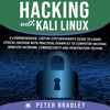 Hacking with Kali Linux: A Comprehensive, Step-By-Step Beginner's Guide to Learn Ethical Hacking with Practical Examples to Computer Hacking, Wireless Network, Cybersecurity and Penetration Testing (Unabridged) - Peter Bradley