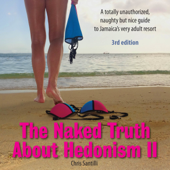 The Naked Truth About Hedonism II: A Totally Unauthorized, Naughty but Nice Guide to Jamaica’s Very Adult Resort [3rd Edition] - Chris Santilli Cover Art