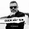 PS Carvalho - Quem Não Tem...