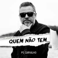 PS Carvalho - Quem Não Tem...