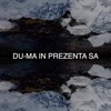 Du-Ma in Prezenta Sa - Single