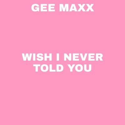 Wish I Never Told You - Single