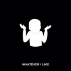 Whatever I Like - Single
