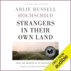 Strangers in Their Own Land: Anger and Mourning on the American Right (Unabridged) - Arlie Russell Hochschild